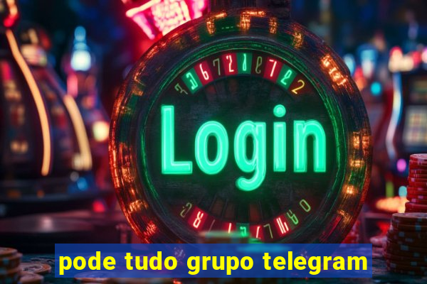 pode tudo grupo telegram